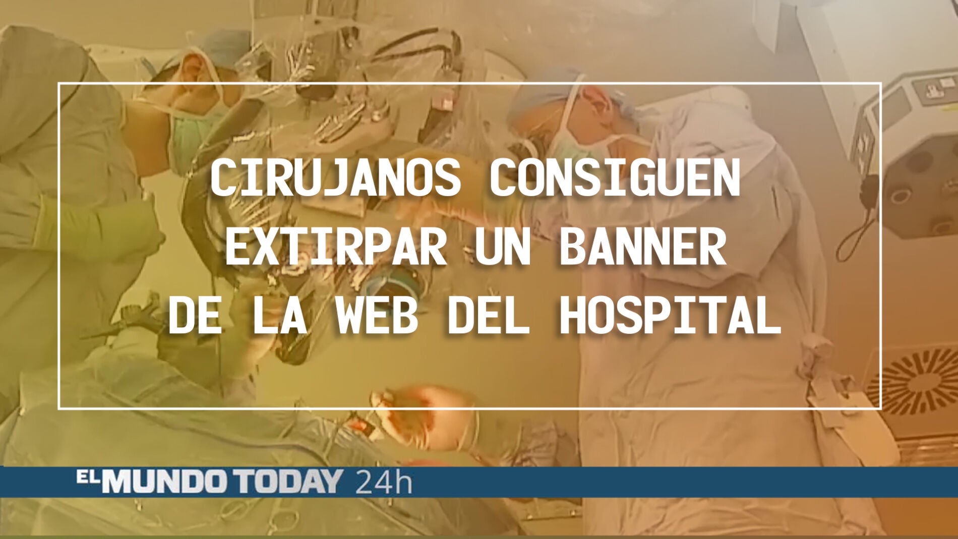 Cirujanos extirpan un banner